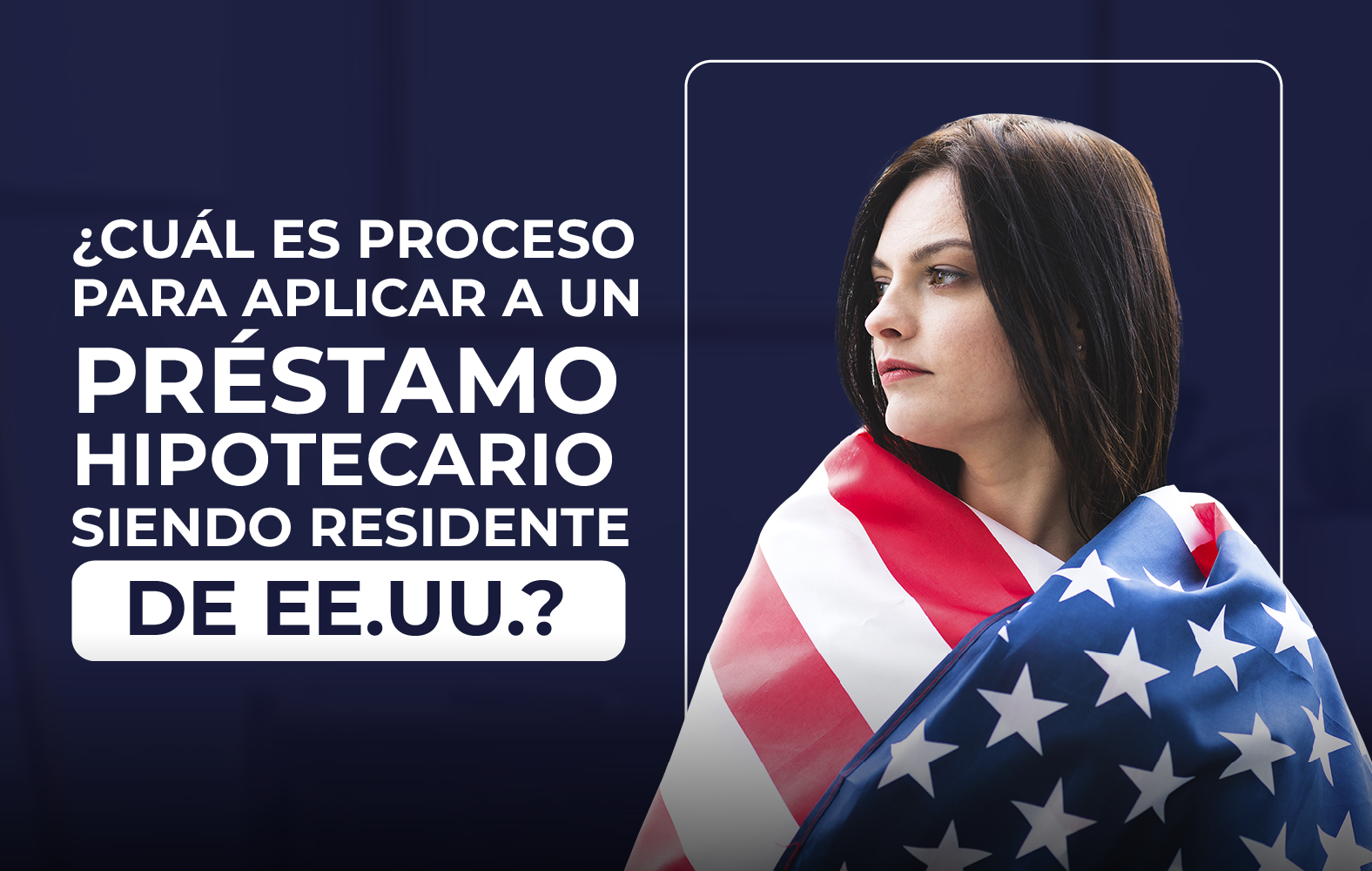 ¿Quieres aplicar para un préstamo hipotecario, pero no eres residente de Estados Unidos?