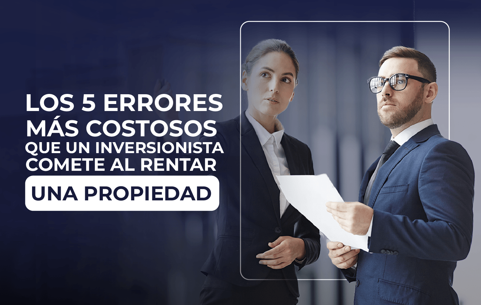 5 errores que no puedes cometer a la hora de rentar una propiedad: