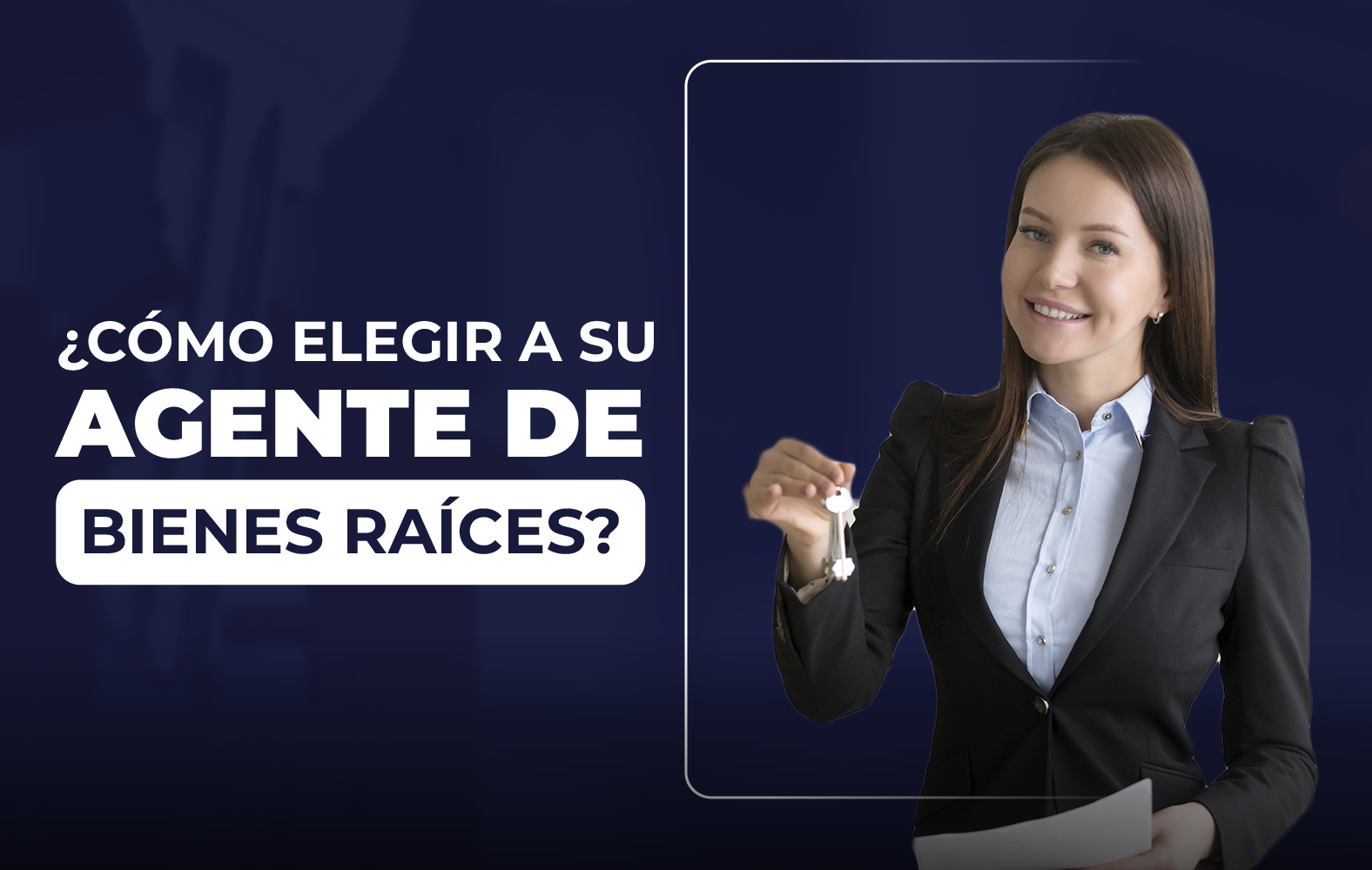Te enseñamos a cómo elegir un buen agente de bienes raíces