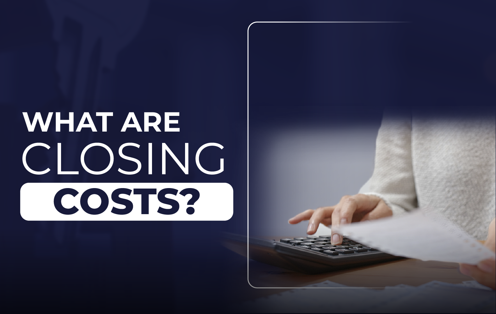 Do you know what closing costs are?
