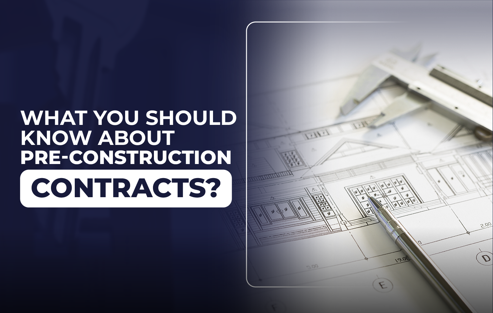 Things you should know about the PRE-CONSTRUCTION contracts