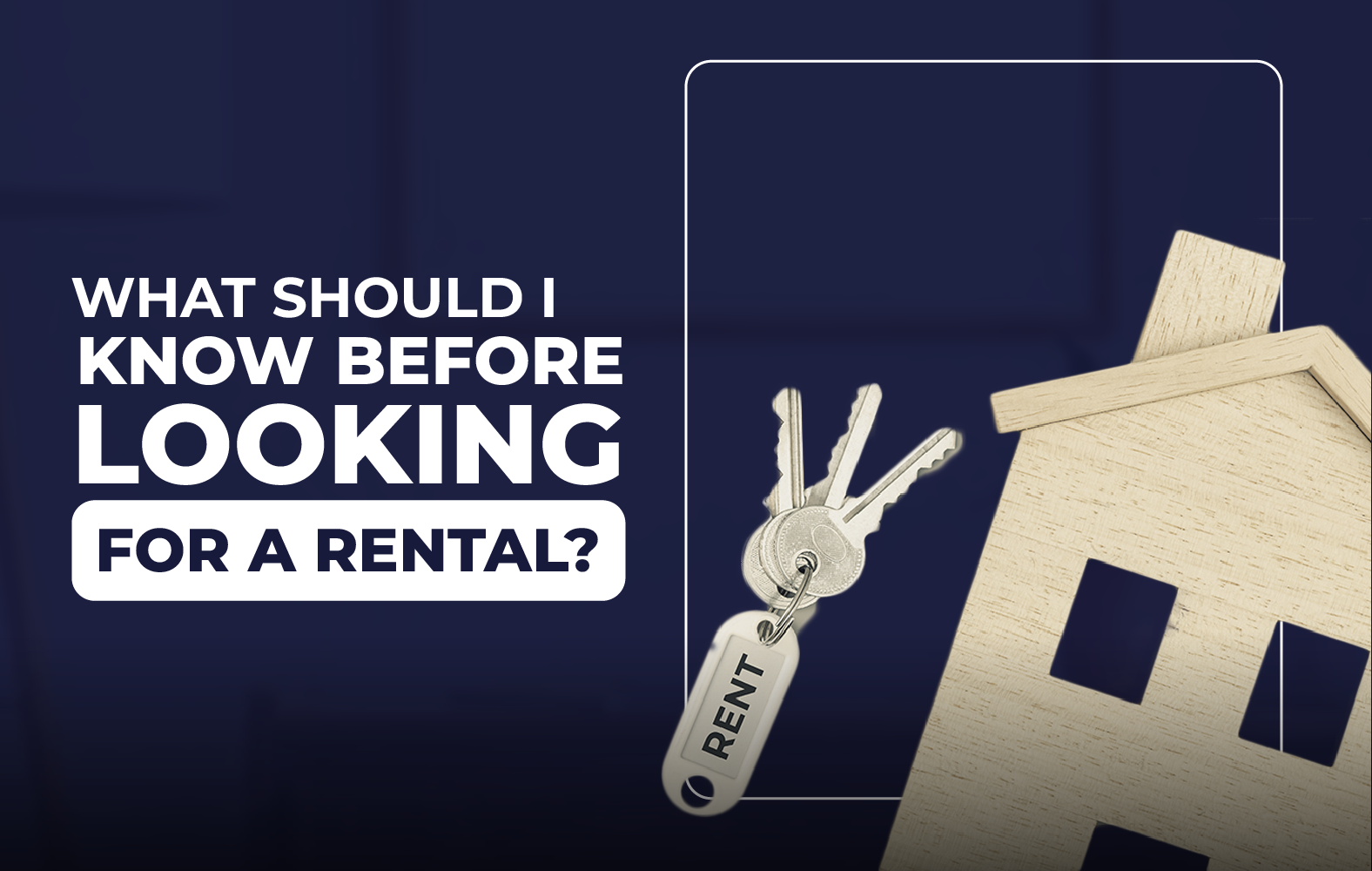 What should I take into account when looking for a rental?