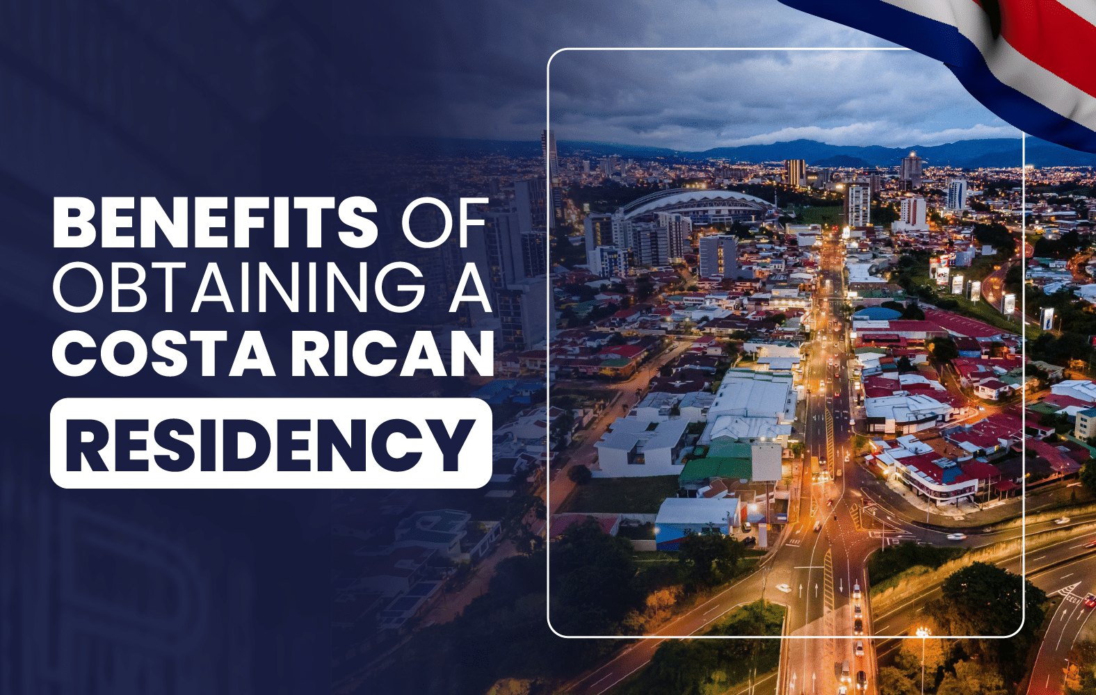 Benefits Of Obtaining A Costa Rican Residency