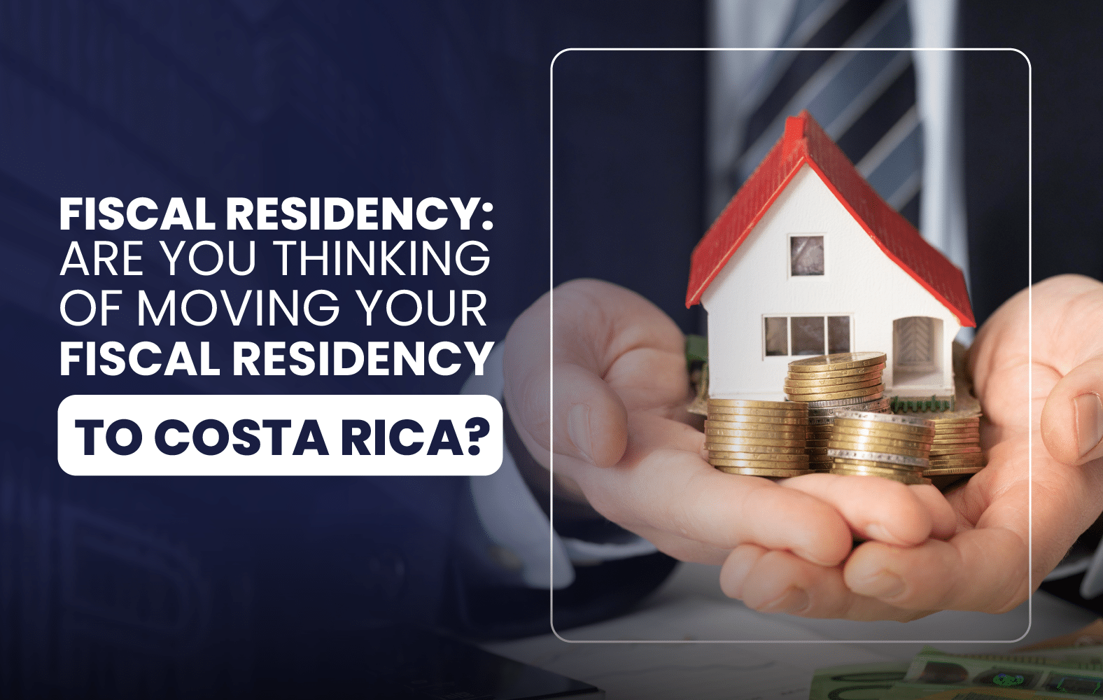 Fiscal Residency: Are You Thinking Of Moving Your Fiscal Residency To Costa Rica?